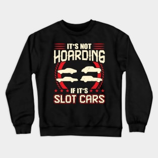 It's Not Hoarding If It's Slot Cars Crewneck Sweatshirt